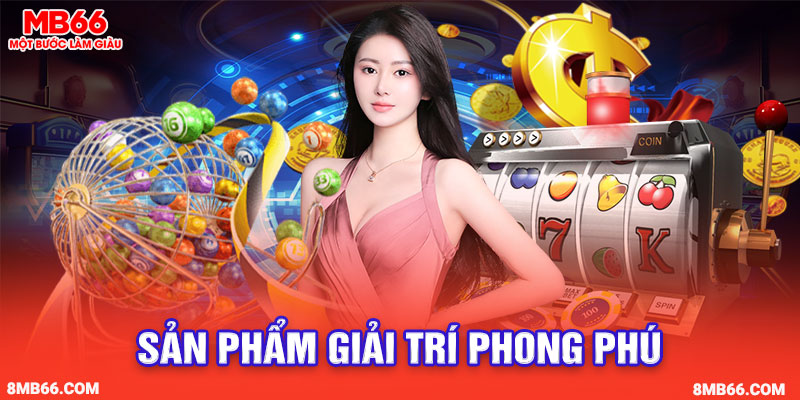 Sản phẩm giải trí phong phú