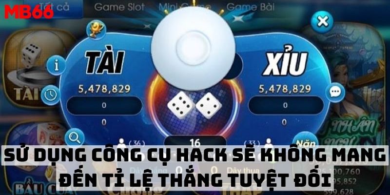 Sử dụng công cụ hack sẽ không mang đến tỉ lệ thắng tuyệt đối