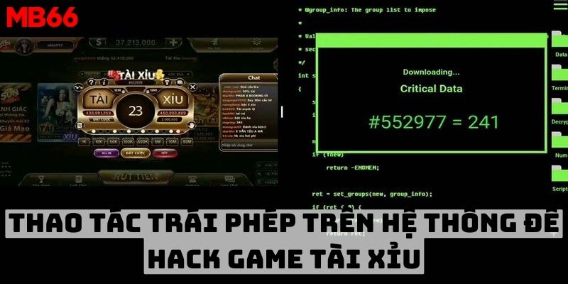 Thao tác trái phép trên hệ thống để hack game tài xỉu