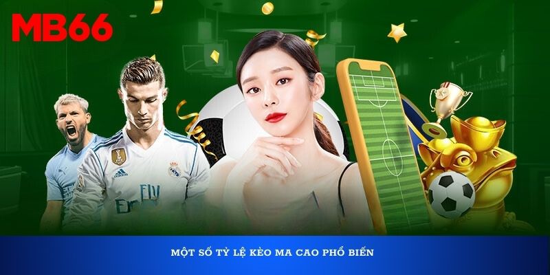 Một số tỷ lệ kèo Ma Cao phổ biến