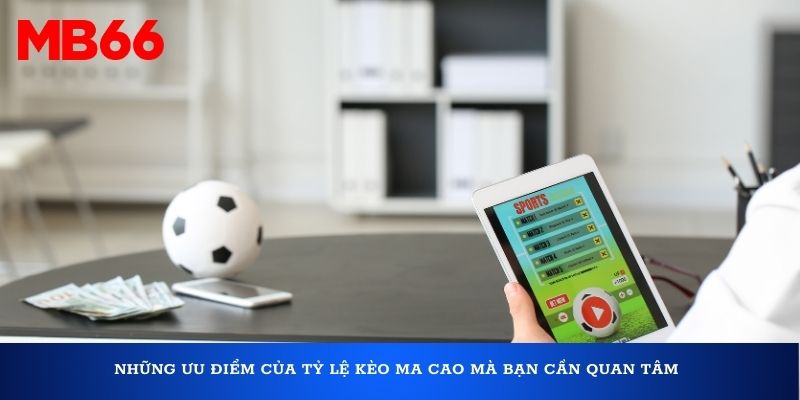 Những ưu điểm của tỷ lệ kèo Ma Cao mà bạn cần quan tâm